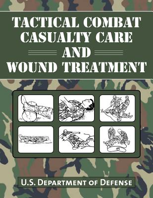 Tactical Combat Casualty Care and Wound Treatment - U S Department Of Defense