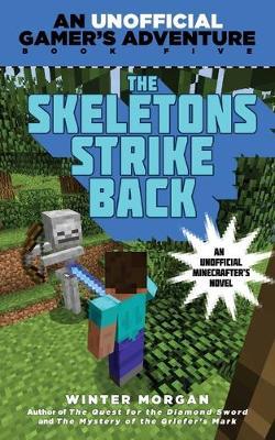 The Skeletons Strike Back: An Unofficial Gamer's Adventure, Book Five - Winter Morgan