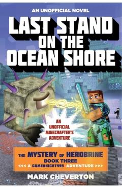 Coperta cărții 'Last Stand on the Ocean Shore: The Mystery of Herobrine: Book Three: A Gameknight999 Adventure: An Unofficial'