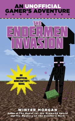 The Endermen Invasion: An Unofficial Gamer's Adventure, Book Three - Winter Morgan