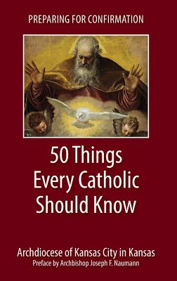 Preparing for Confirmation: 50 Things Every Catholic Should Know - Archdiocese Of Kansas City In Kansas