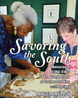 Savoring the South: Memories of Edna Lewis, the Grande Dame of Southern Cooking - Angela Mulloy