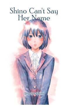 Shino Can't Say Her Name - Shuzo Oshimi
