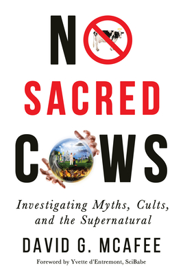 No Sacred Cows: Investigating Myths, Cults, and the Supernatural - David G. Mcafee