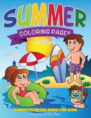 Summer Coloring Pages (Jumbo Coloring Book for Kids - Seasons of the Year) - Speedy Publishing Llc