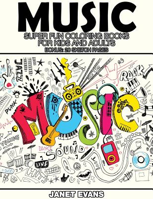 Music: Super Fun Coloring Books for Kids and Adults (Bonus: 20 Sketch Pages) - Janet Evans