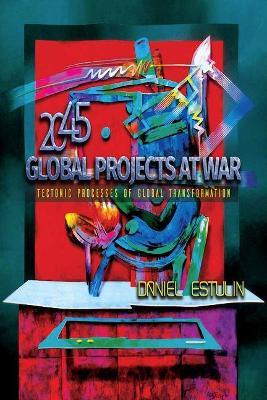Global Projects at War: Tectonic Processes of Global Transformation - Daniel Estulin