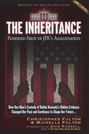 The Inheritance: Poisoned Fruit of JFK's Assassination - Christopher Fulton