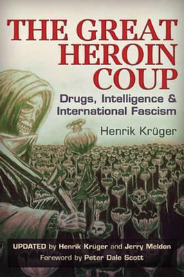 The Great Heroin Coup: Drugs, Intelligence & International Fascism - Henrik Kr�ger