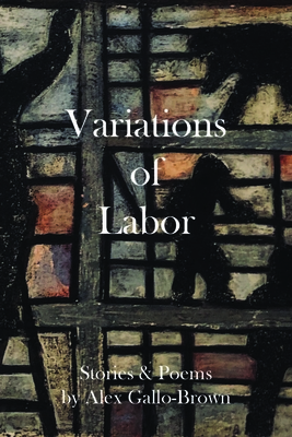 Variations of Labor - Alex Gallo-brown