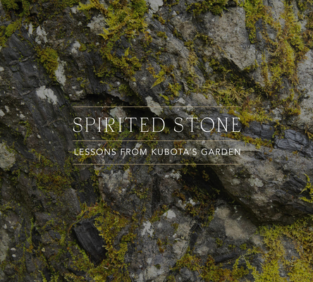 Spirited Stone: Lessons from Kubota's Garden - Jamie Ford