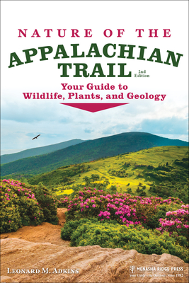 Nature of the Appalachian Trail: Your Guide to Wildlife, Plants, and Geology - Leonard M. Adkins
