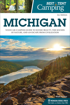 Best Tent Camping: Michigan: Your Car-Camping Guide to Scenic Beauty, the Sounds of Nature, and an Escape from Civilization - Matt Forster