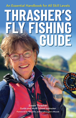 Thrasher's Fly Fishing Guide: An Essential Handbook for All Skill Levels - Susan Thrasher
