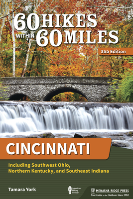 60 Hikes Within 60 Miles: Cincinnati: Including Southwest Ohio, Northern Kentucky, and Southeast Indiana - Tamara York