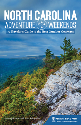 North Carolina Adventure Weekends: A Traveler's Guide to the Best Outdoor Getaways - Jessie Johnson