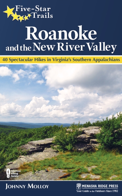 Five-Star Trails: Roanoke and the New River Valley: A Guide to the Southwest Virginia's Most Beautiful Hikes - Johnny Molloy