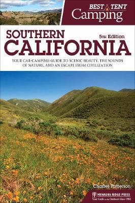 Best Tent Camping: Southern California: Your Car-Camping Guide to Scenic Beauty, the Sounds of Nature, and an Escape from Civilization - Charles Patterson