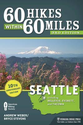 60 Hikes Within 60 Miles: Seattle: Including Bellevue, Everett, and Tacoma - Bryce Stevens