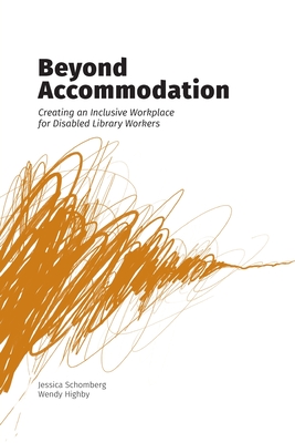 Beyond Accommodation: Creating an Inclusive Workplace for Disabled Library Workers - Jessica Schomberg