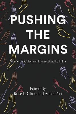 Pushing the Margins: Women of Color and Intersectionality in LIS - Rose L. Chou
