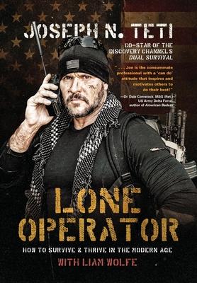Lone Operator: How to Survive & Thrive in the Modern Age - Joseph N. Teti