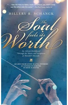 The Soul Feels its Worth: An Advent Devotional Through the Music and Scriptures of Handel's Messiah - Hillery R. Schanck