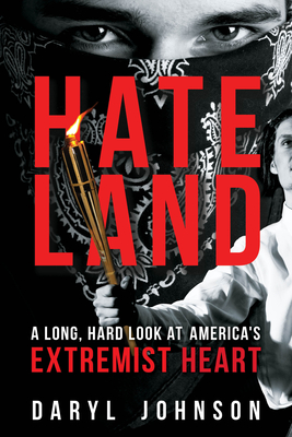 Hateland: A Long, Hard Look at America's Extremist Heart - Daryl Johnson