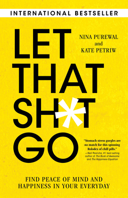 Let That Sh*t Go: Find Peace of Mind and Happiness in Your Everyday - Nina Purewal