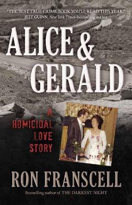 Alice & Gerald: A Homicidal Love Story - Ron Franscell