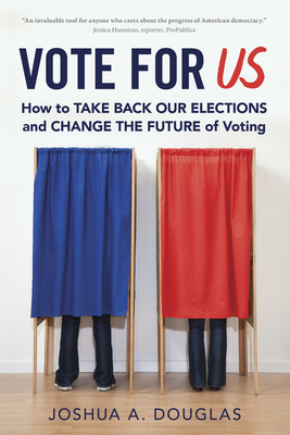 Vote for Us: How to Take Back Our Elections and Change the Future of Voting - Joshua A. Douglas
