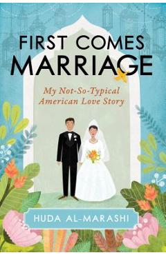 Coperta cărții 'First Comes Marriage: My Not-So-Typical American Love Story - Huda Al-marashi'
