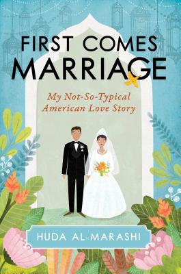 Coperta cărții 'First Comes Marriage: My Not-So-Typical American Love Story - Huda Al-marashi'