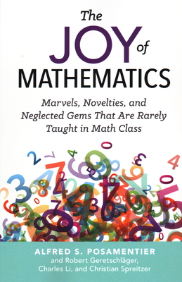 The Joy of Mathematics: Marvels, Novelties, and Neglected Gems That Are Rarely Taught in Math Class - Alfred S. Posamentier