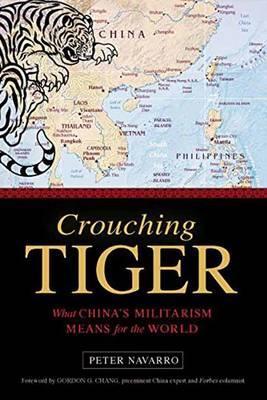 Crouching Tiger: What China's Militarism Means for the World - Peter Navarro