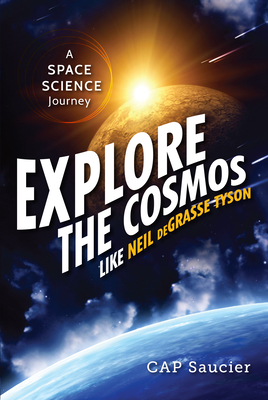 Explore the Cosmos Like Neil deGrasse Tyson: A Space Science Journey - Cap Saucier