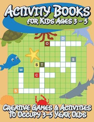 Activity Books for Kids Ages 3 - 5 (Creative Games & Activities to Occupy 3-5 Year Olds) - Speedy Publishing Llc
