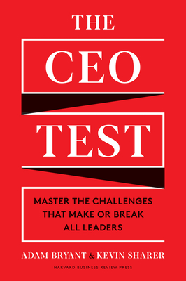 The CEO Test: Master the Challenges That Make or Break All Leaders - Adam Bryant