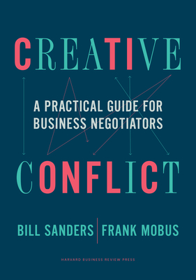 Creative Conflict: A Practical Guide for Business Negotiators - Bill Sanders