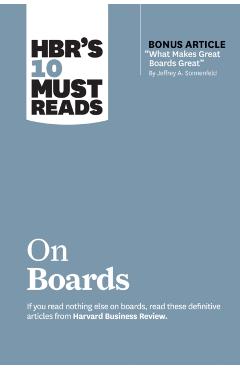 Hbr's 10 Must Reads on Boards (with Bonus Article What Makes Great Boards Great by Jeffrey A. Sonnenfeld) - Harvard Business Review