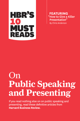 Hbr's 10 Must Reads on Public Speaking and Presenting (with Featured Article How to Give a Killer Presentation by Chris Anderson) - Harvard Business Review