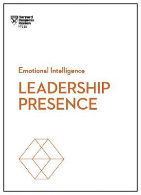 Leadership Presence (HBR Emotional Intelligence Series) - Harvard Business Review