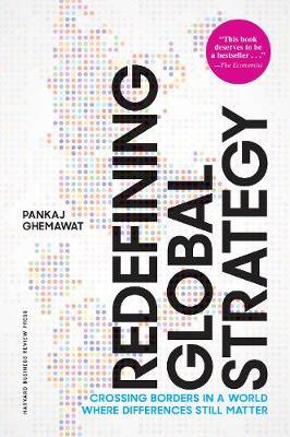Redefining Global Strategy, with a New Preface: Crossing Borders in a World Where Differences Still Matter - Pankaj Ghemawat