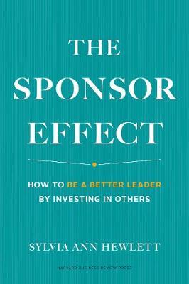 The Sponsor Effect: How to Be a Better Leader by Investing in Others - Sylvia Ann Hewlett