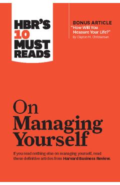 Hbr's 10 Must Reads on Managing Yourself (with Bonus Article How Will You Measure Your Life? by Clayton M. Christensen)
