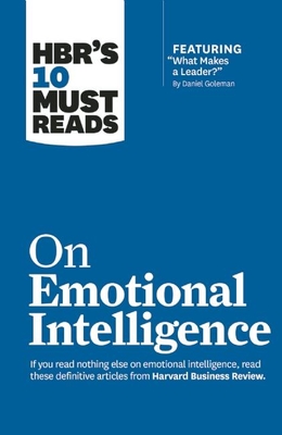 Hbr's 10 Must Reads on Emotional Intelligence (with Featured Article What Makes a Leader? by Daniel Goleman)(Hbr's 10 Must Reads) - Harvard Business Review