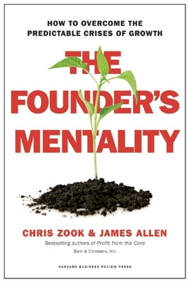 The Founder's Mentality: How to Overcome the Predictable Crises of Growth - Chris Zook