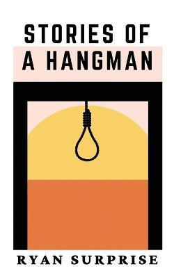 Stories of a Hangman - Ryan Surprise
