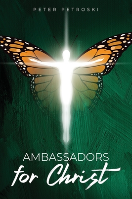 Ambassadors for Christ - Peter Petroski