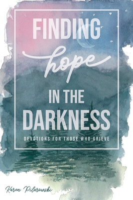 Finding Hope in the Darkness - Karen Pilarowski